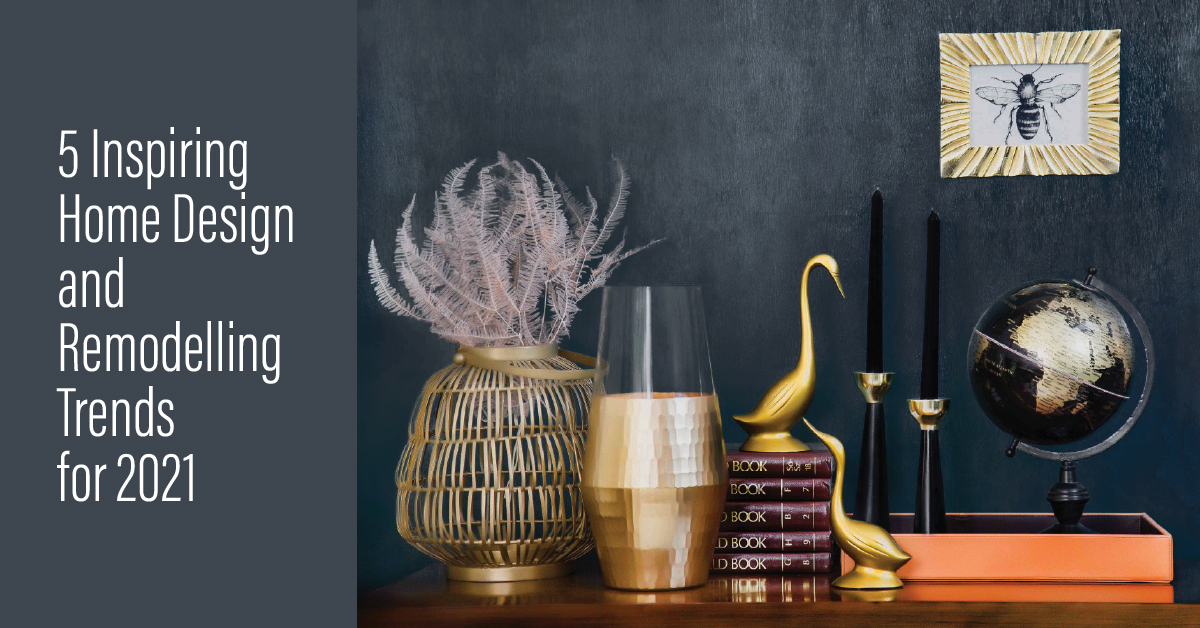 5 Inspiring Home Design and Remodelling Trends for 2021 Pete LeBlanc